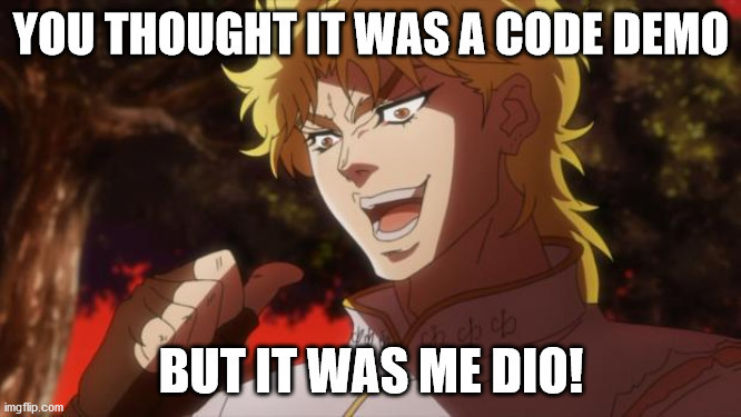 You though it was code but it was me Dio!